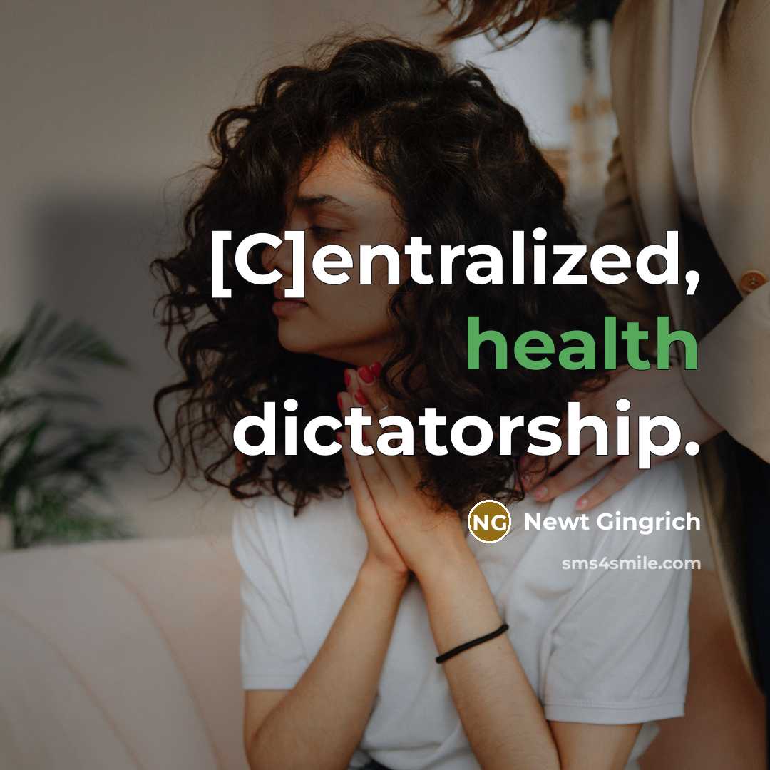 “[C]entralized, health dictatorship.” quote by Newt Gingrich