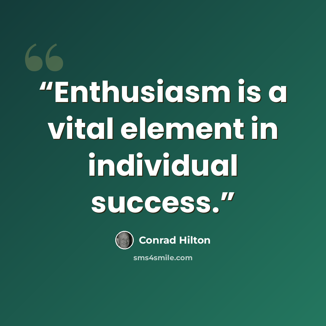 “Enthusiasm is a vital element in individual success.” quote by conrad hilton