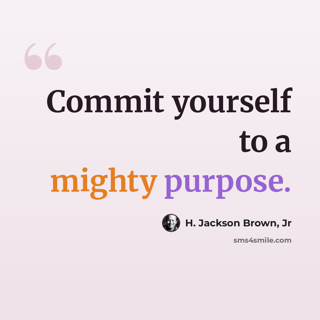 “Commit yourself to a mighty purpose.” quote by H. Jackson Brown, Jr