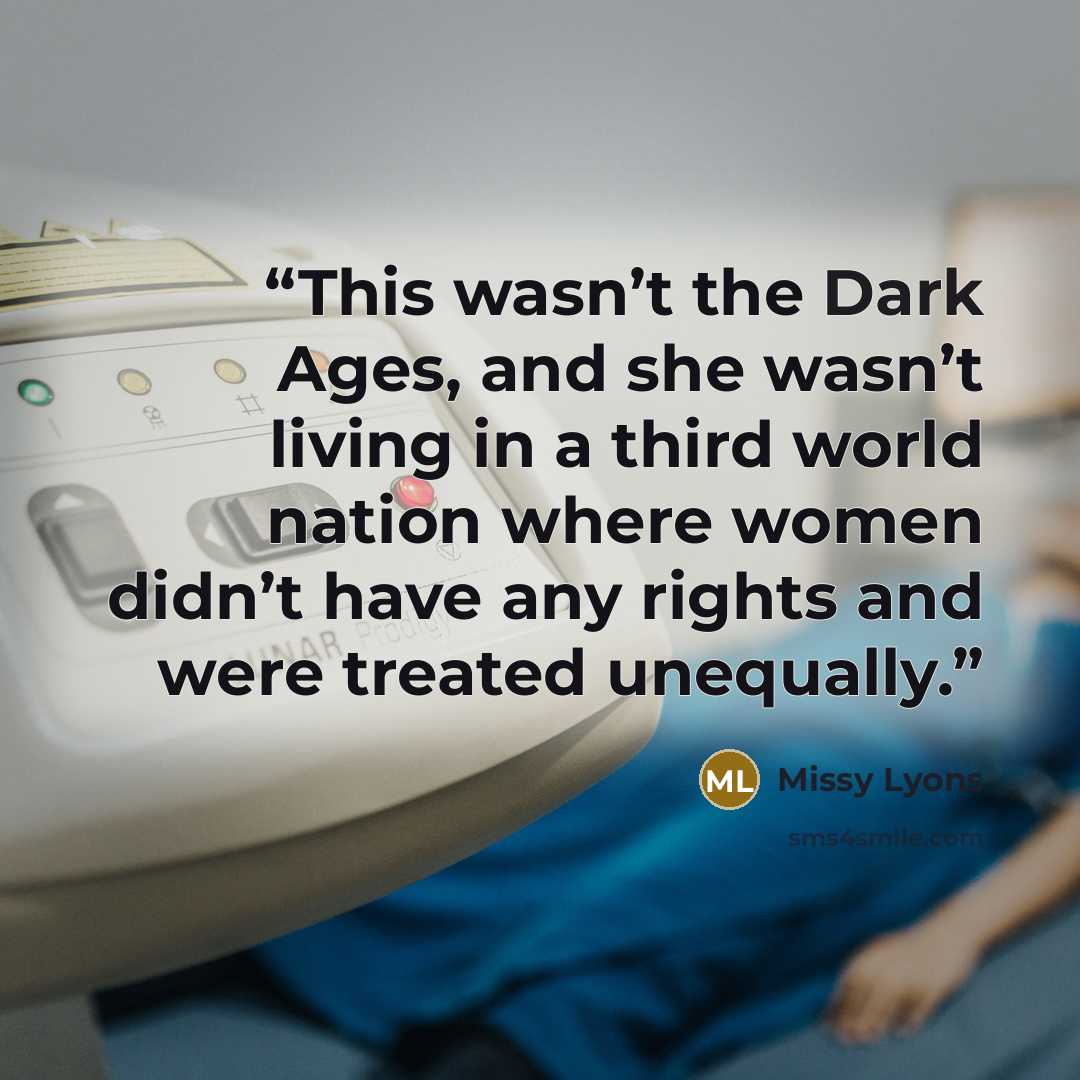 “This wasn’t the Dark Ages, and she wasn’t living in a third world nation where women didn’t have any rights and were treated unequally.” quote by Missy Lyons