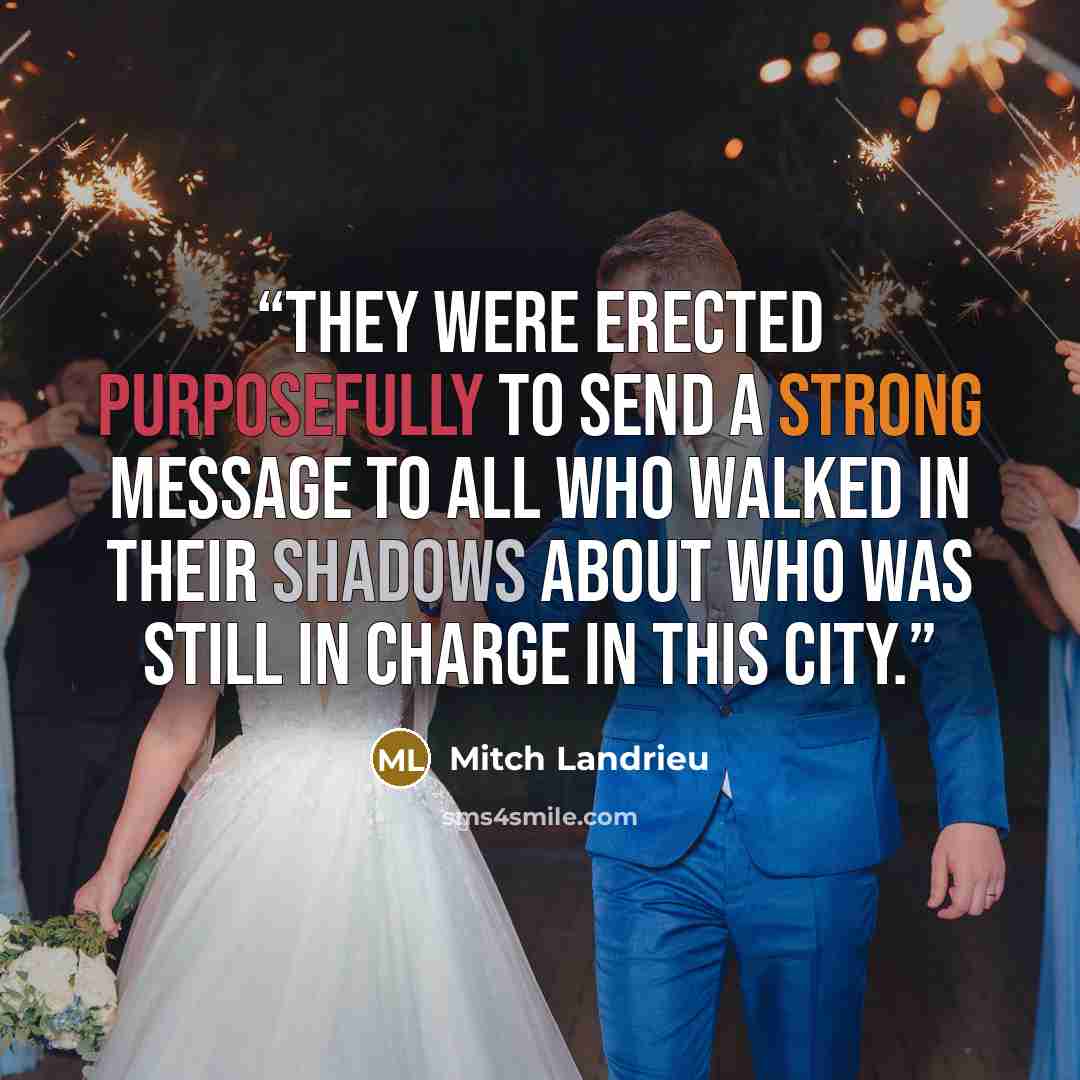“They were erected purposefully to send a strong message to all who walked in their shadows about who was still in charge in this city.” quote by Mitch Landrieu
