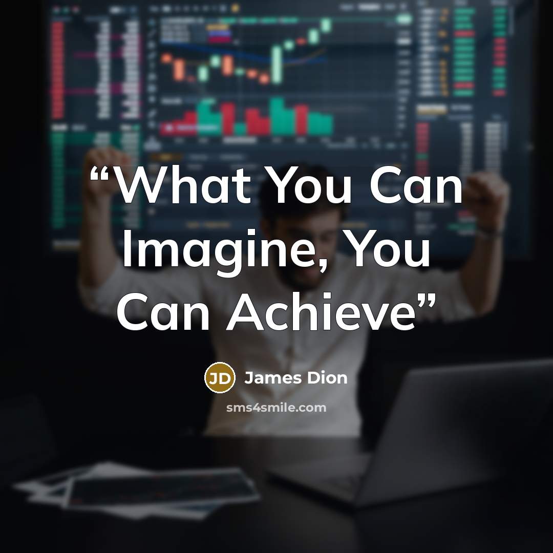 “What You Can Imagine, You Can Achieve” quote by James Dion