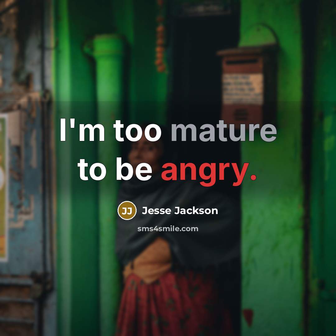 “I'm too mature to be angry.” quote by Jesse Jackson
