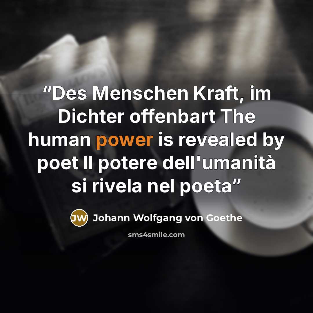 “Des Menschen Kraft, im Dichter offenbart The human power is revealed by poet Il potere dell'umanità si rivela nel poeta” quote by Johann Wolfgang von Goethe