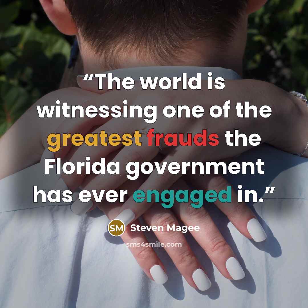 “The world is witnessing one of the greatest frauds the Florida government has ever engaged in.” quote by Steven Magee