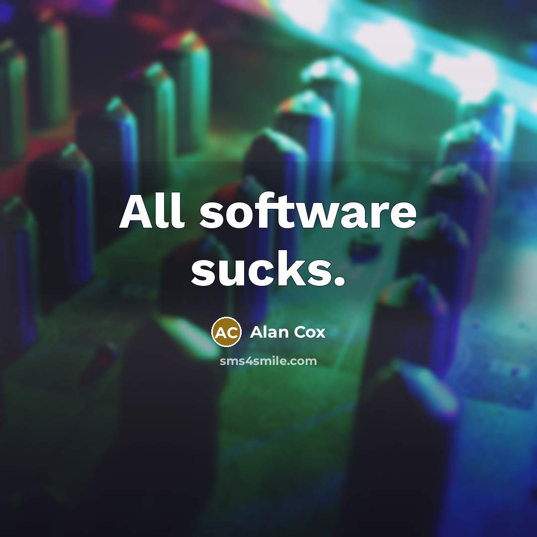 “All software sucks.” quote by Alan Cox