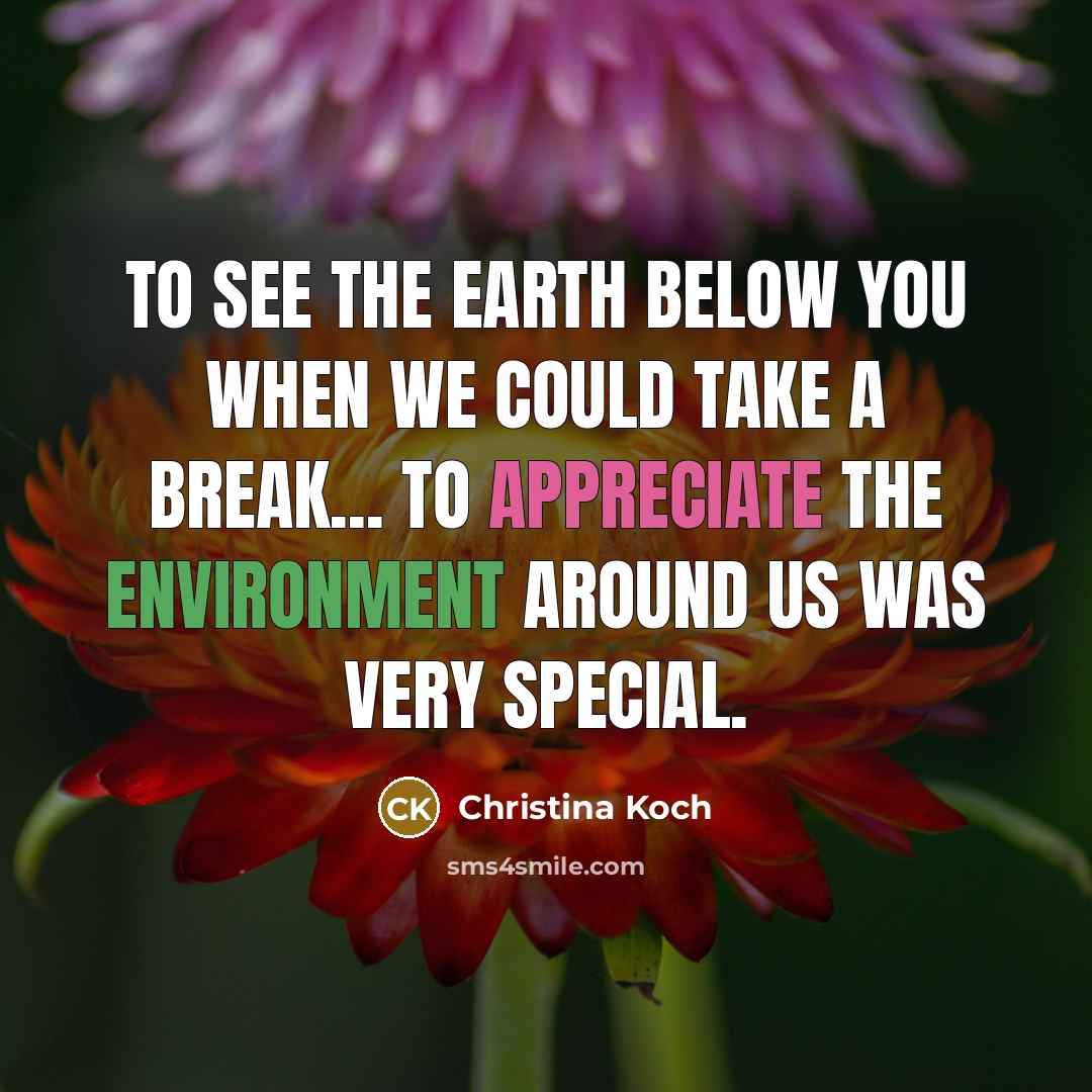 “To see the Earth below you when we could take a break... to appreciate the environment around us was very special.” quote by Christina Koch