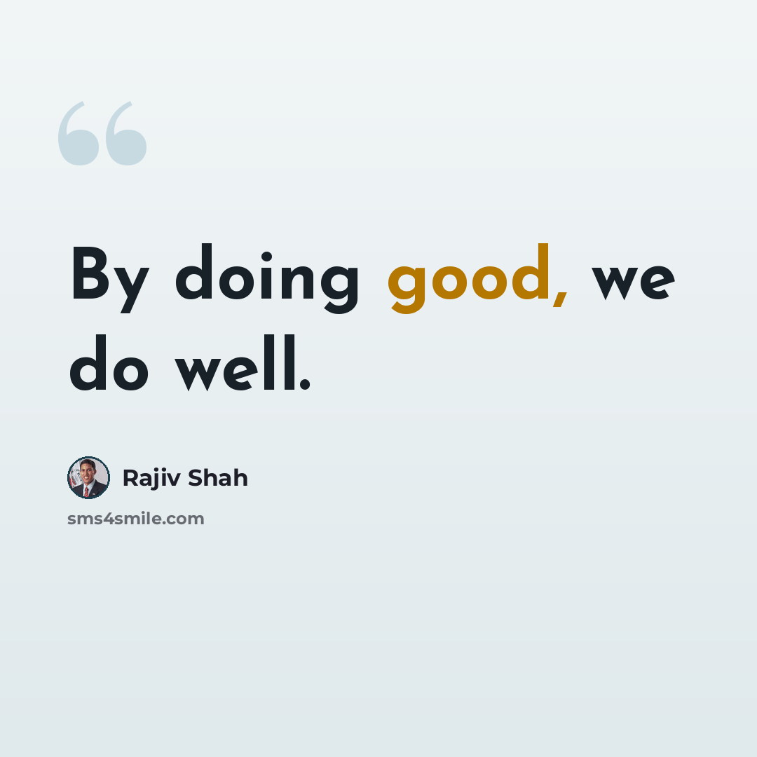 “By doing good, we do well.” quote by Rajiv Shah