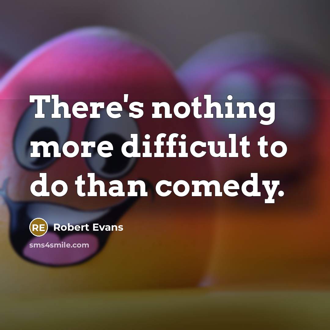 “There's nothing more difficult to do than comedy.” quote by Robert Evans