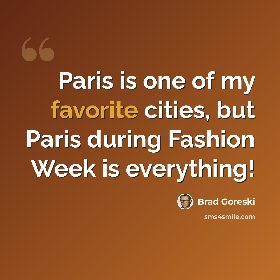 “Paris is one of my favorite cities, but Paris during Fashion Week is everything!” quote by Brad Goreski
