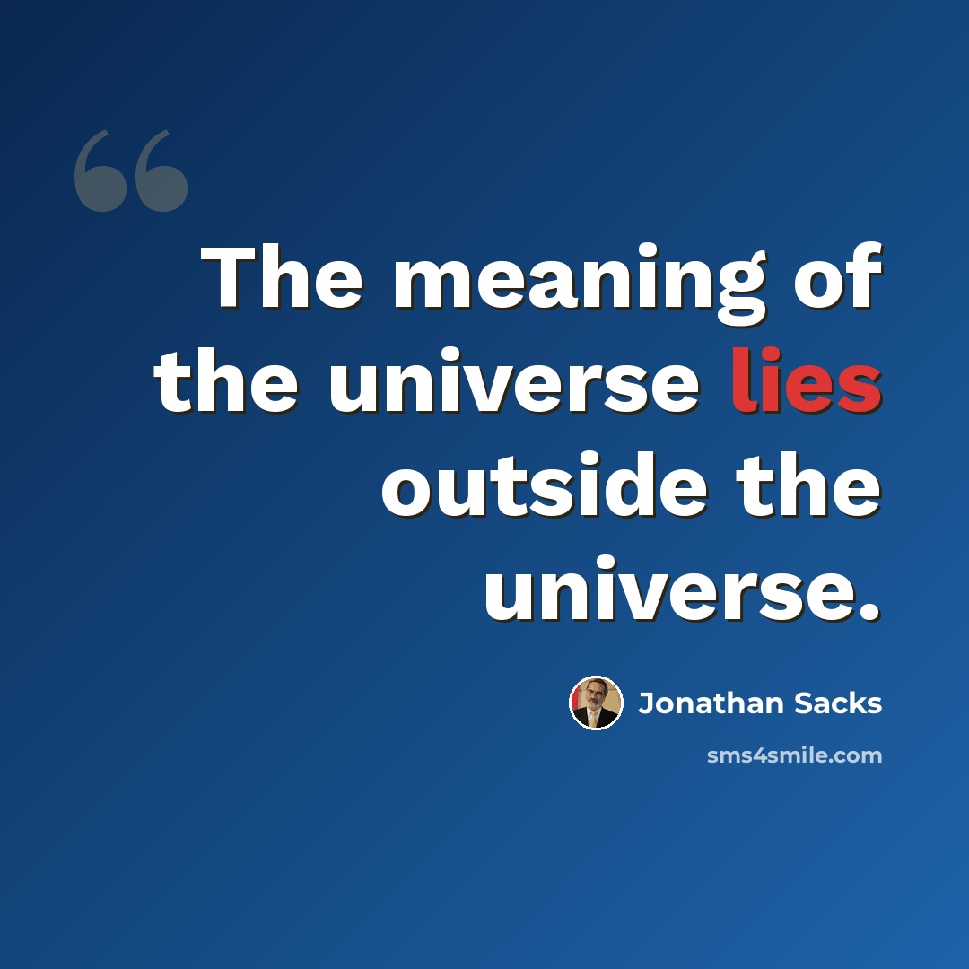 “The meaning of the universe lies outside the universe.” quote by Jonathan Sacks