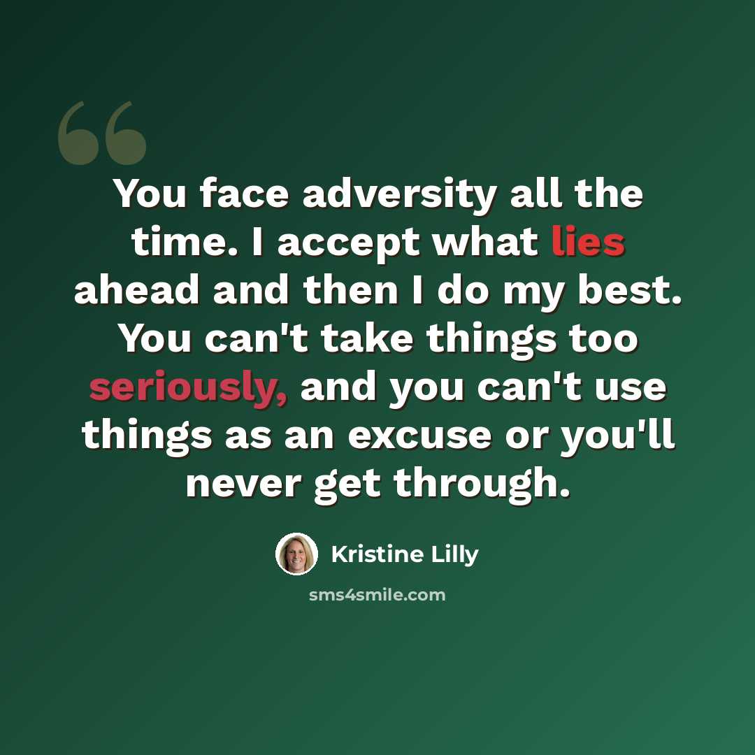 “You face adversity all the time. I accept what lies ahead and then I do my best. You can't take things too seriously, and you can't use things as an excuse or you'll never get through.” quote by Kristine Lilly