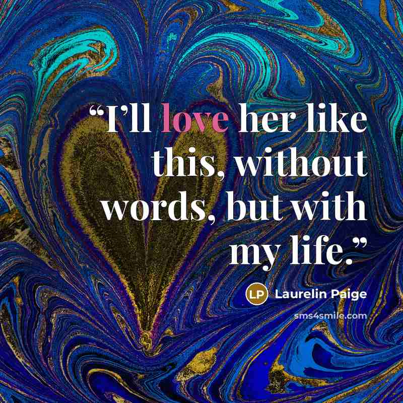 “I’ll love her like this, without words, but with my life.” quote by Laurelin Paige