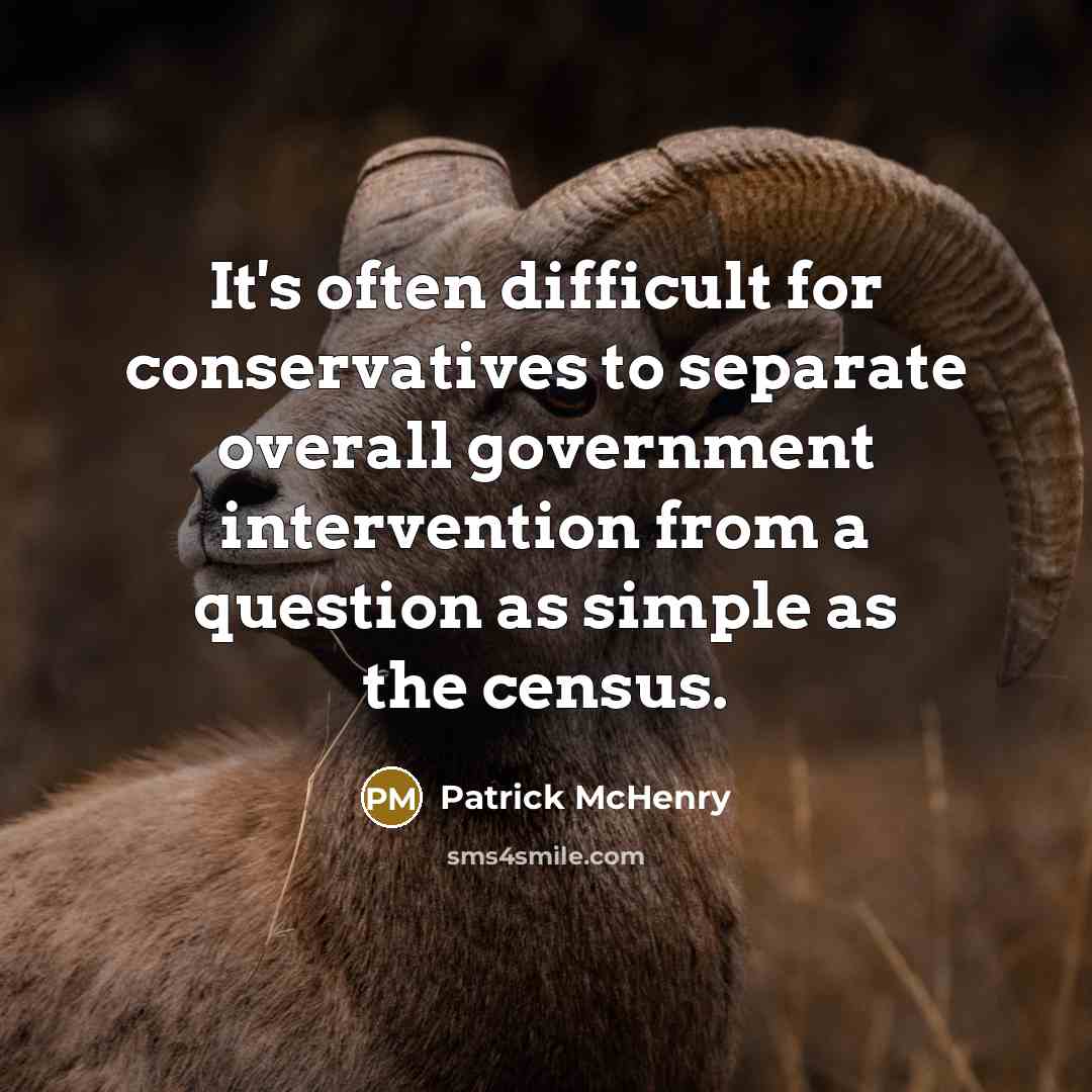 “It's often difficult for conservatives to separate overall government intervention from a question as simple as the census.” quote by Patrick McHenry