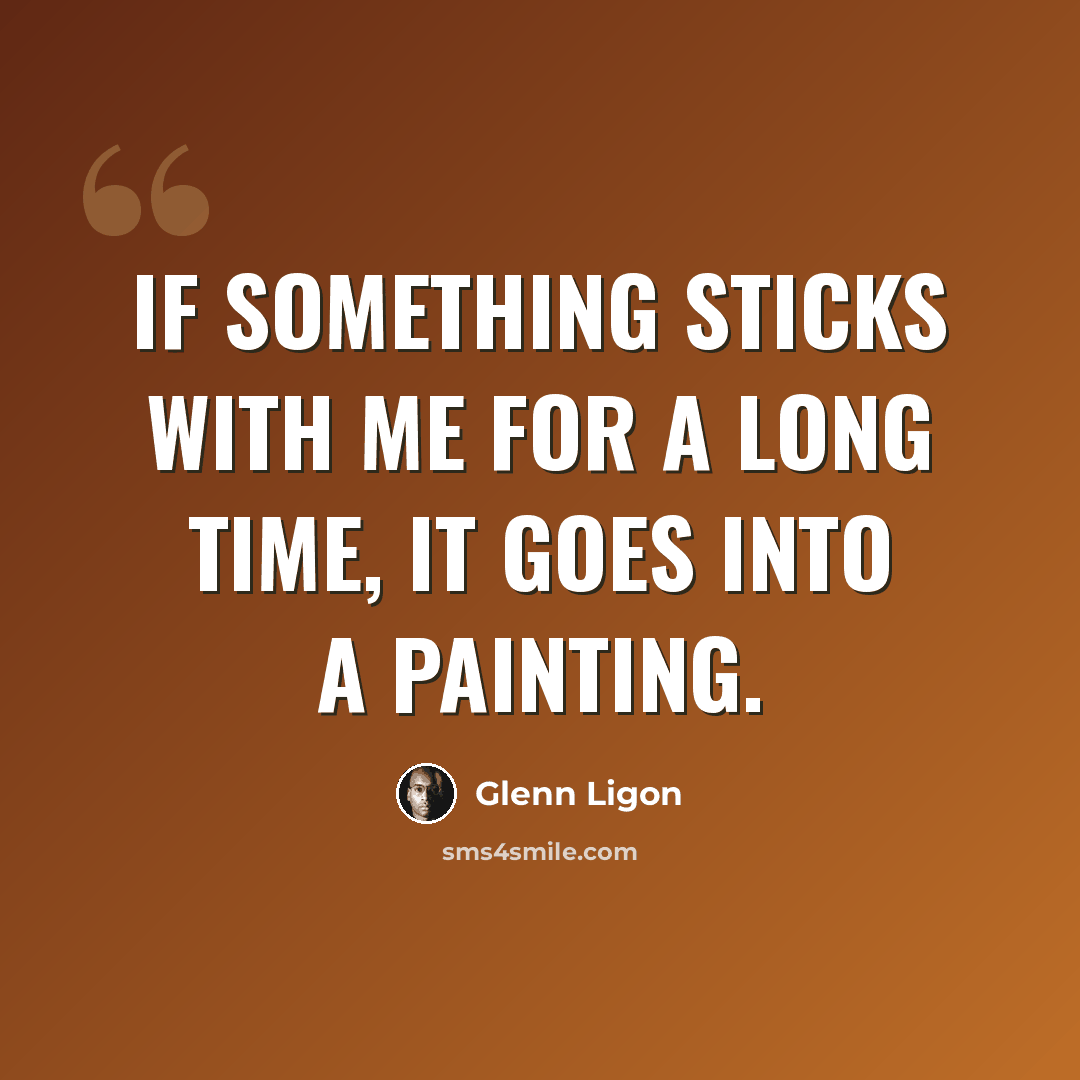 “If something sticks with me for a long time, it goes into a painting.” quote by Glenn Ligon