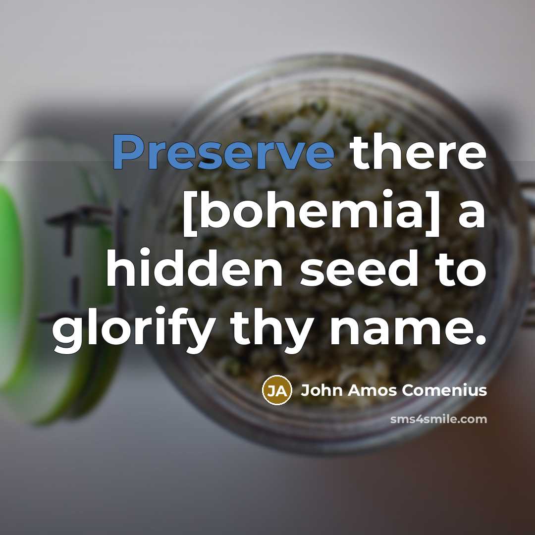 “Preserve there [bohemia] a hidden seed to glorify thy name.” quote by John Amos Comenius
