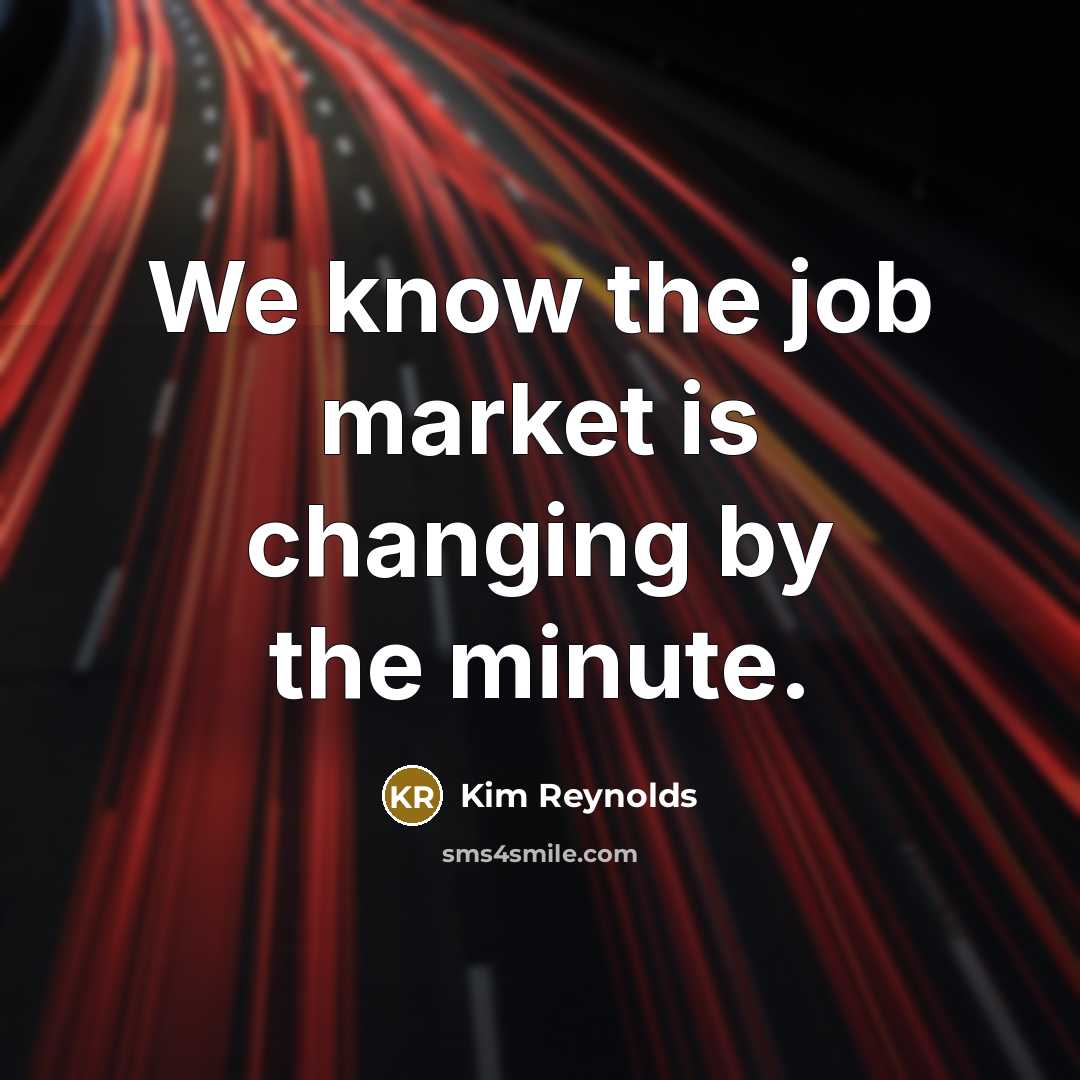 “We know the job market is changing by the minute.” quote by Kim Reynolds