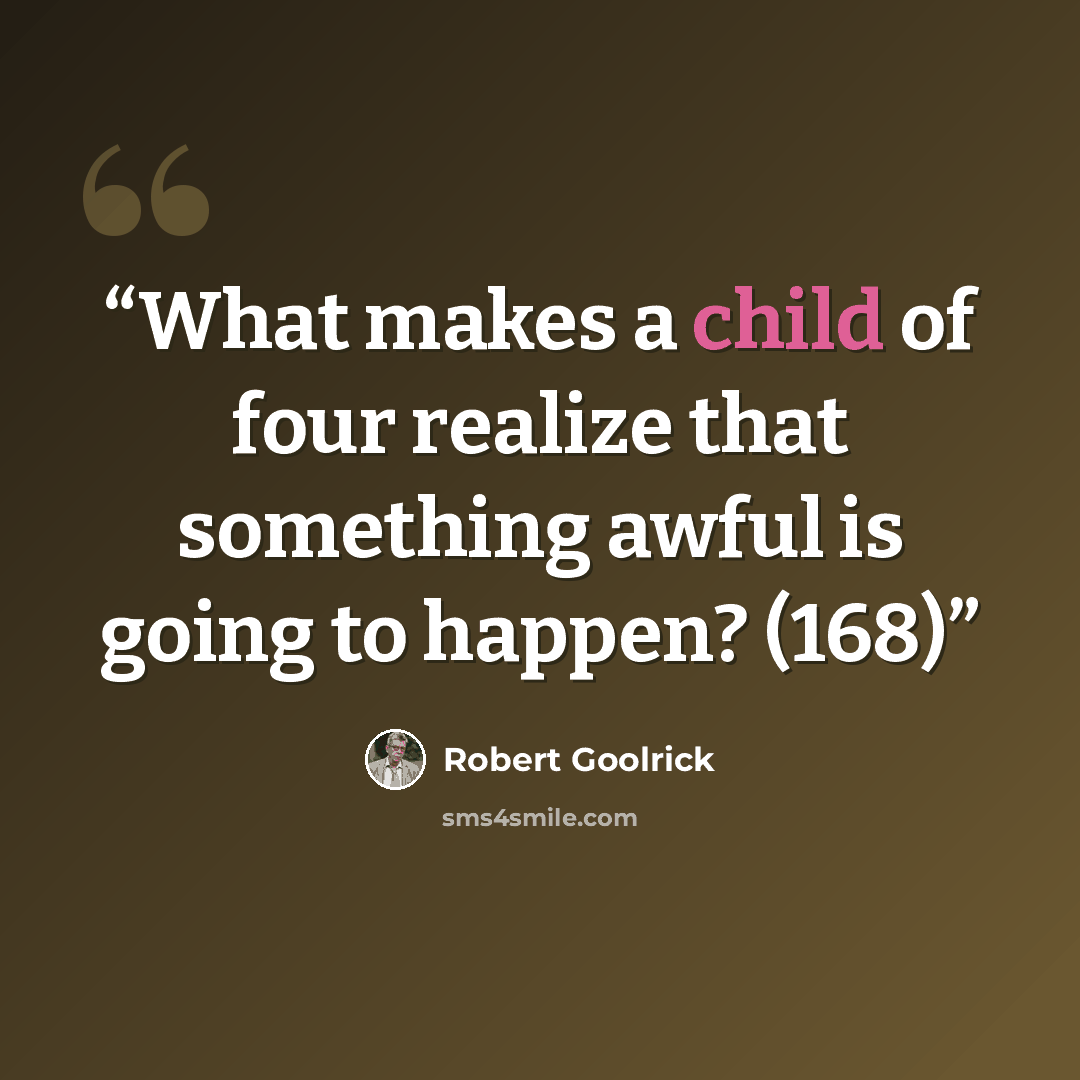 “What makes a child of four realize that something awful is going to happen? (168)” quote by Robert Goolrick
