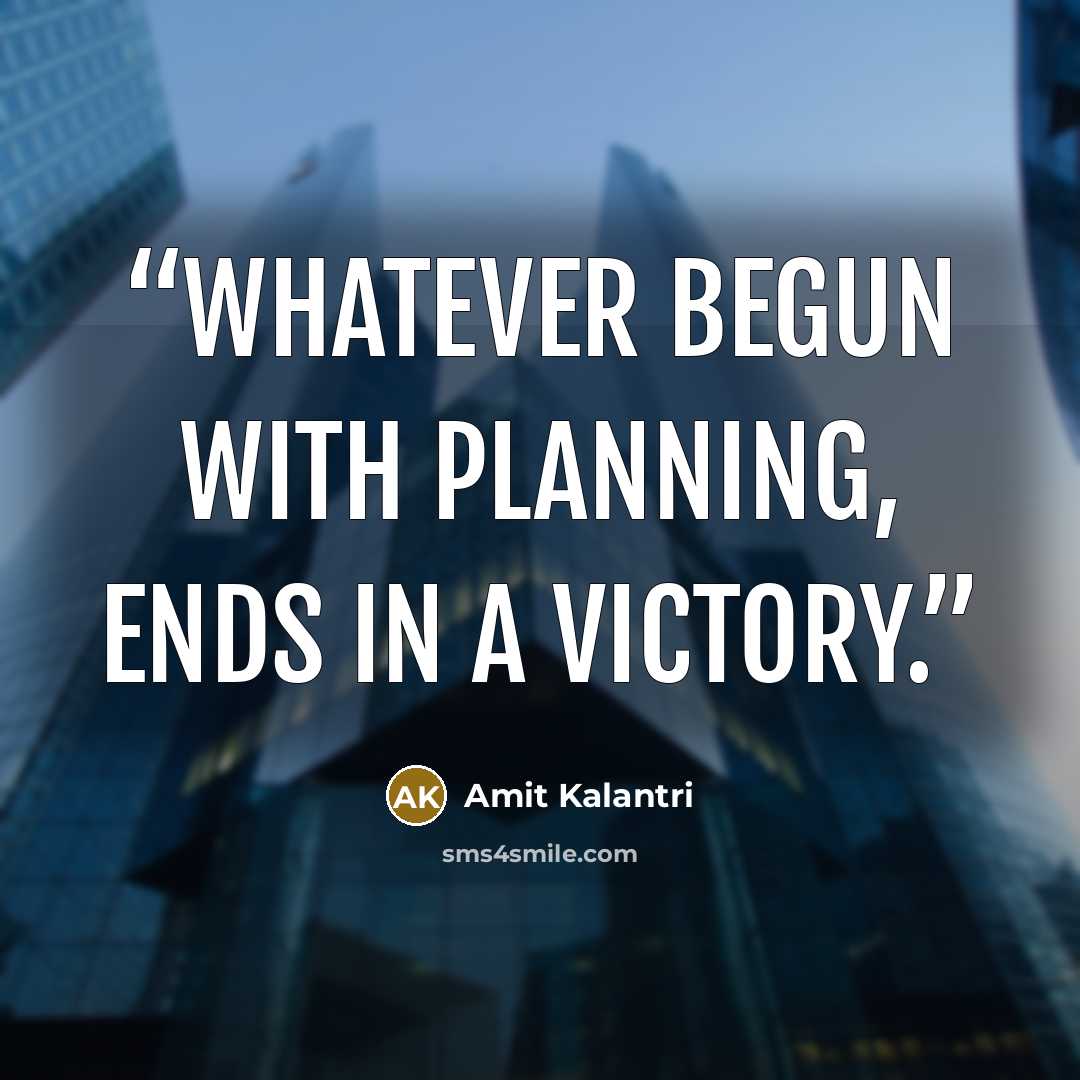 “Whatever begun with planning, ends in a victory.” quote by Amit Kalantri