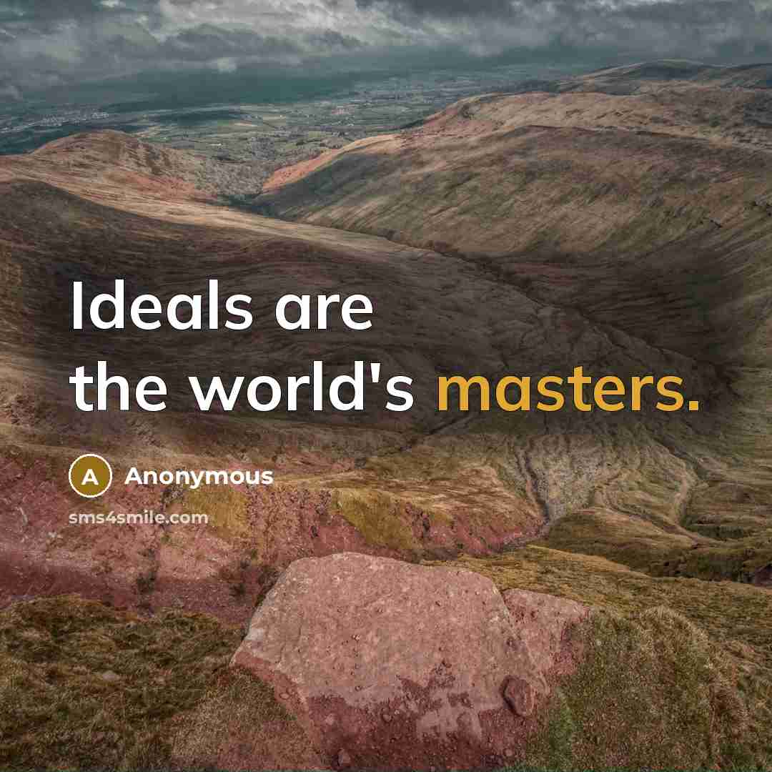 “Ideals are the world's masters.” quote by Anonymous