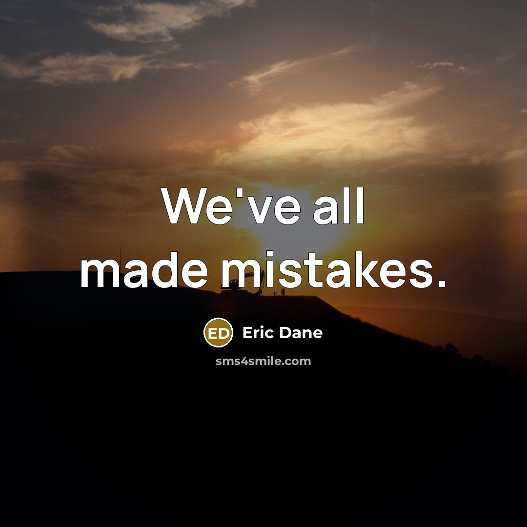 “We've all made mistakes.” quote by Eric Dane