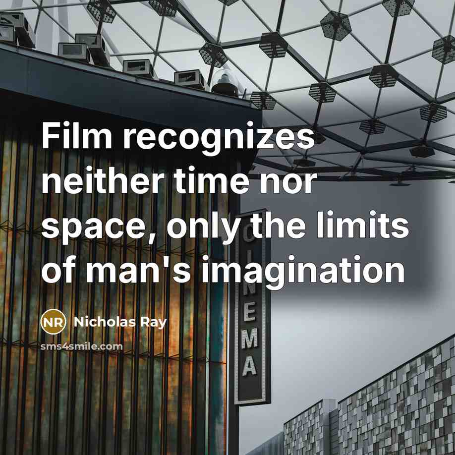 “Film recognizes neither time nor space, only the limits of man's imagination” quote by Nicholas Ray