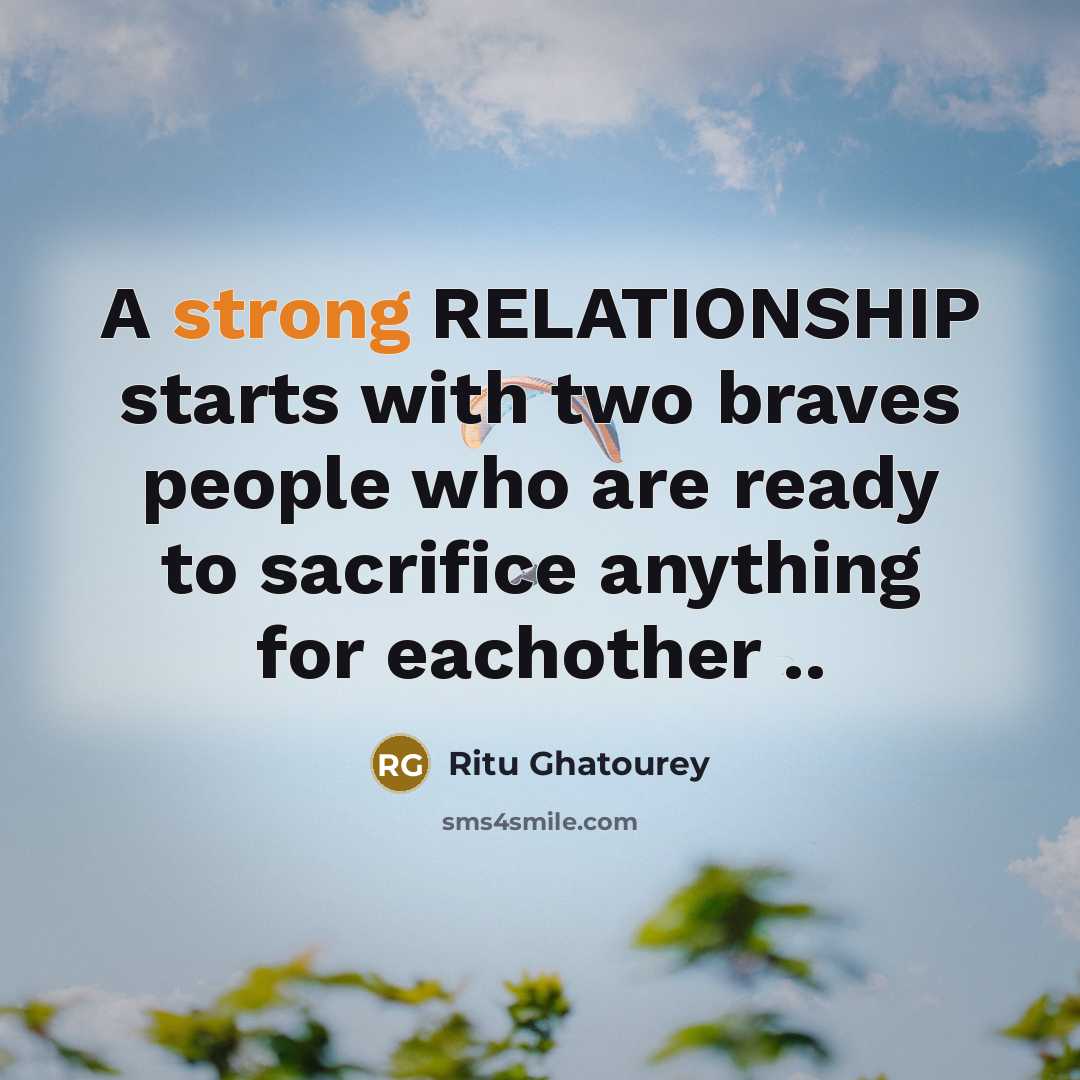 “A strong RELATIONSHIP starts with two braves people who are ready to sacrifice anything for eachother ..” quote by Ritu Ghatourey