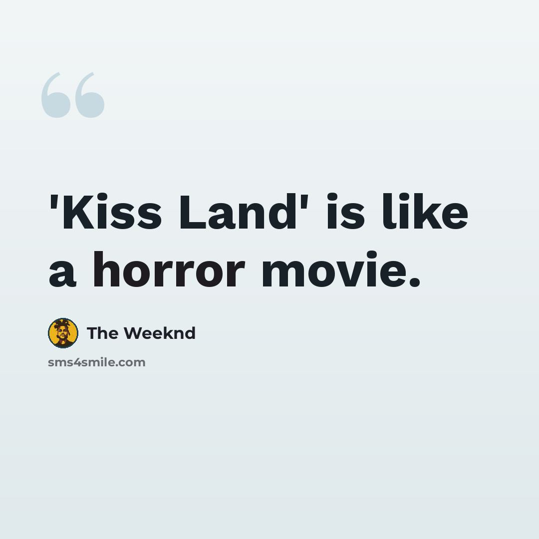 “'Kiss Land' is like a horror movie.” quote by The Weeknd