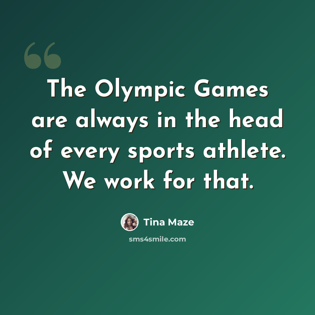 “The Olympic Games are always in the head of every sports athlete. We work for that.” quote by Tina Maze