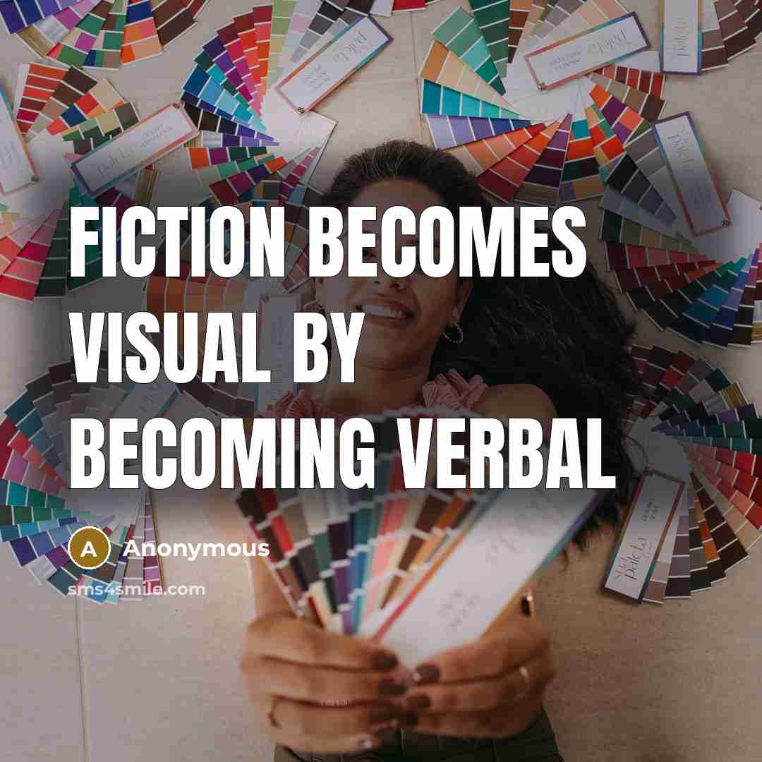 “Fiction becomes visual by becoming verbal” quote by Anonymous