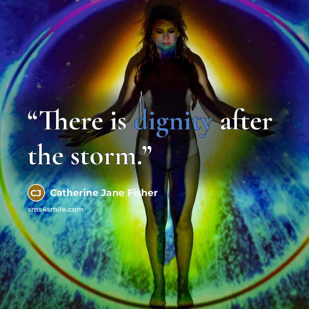 “There is dignity after the storm.” quote by Catherine Jane Fisher