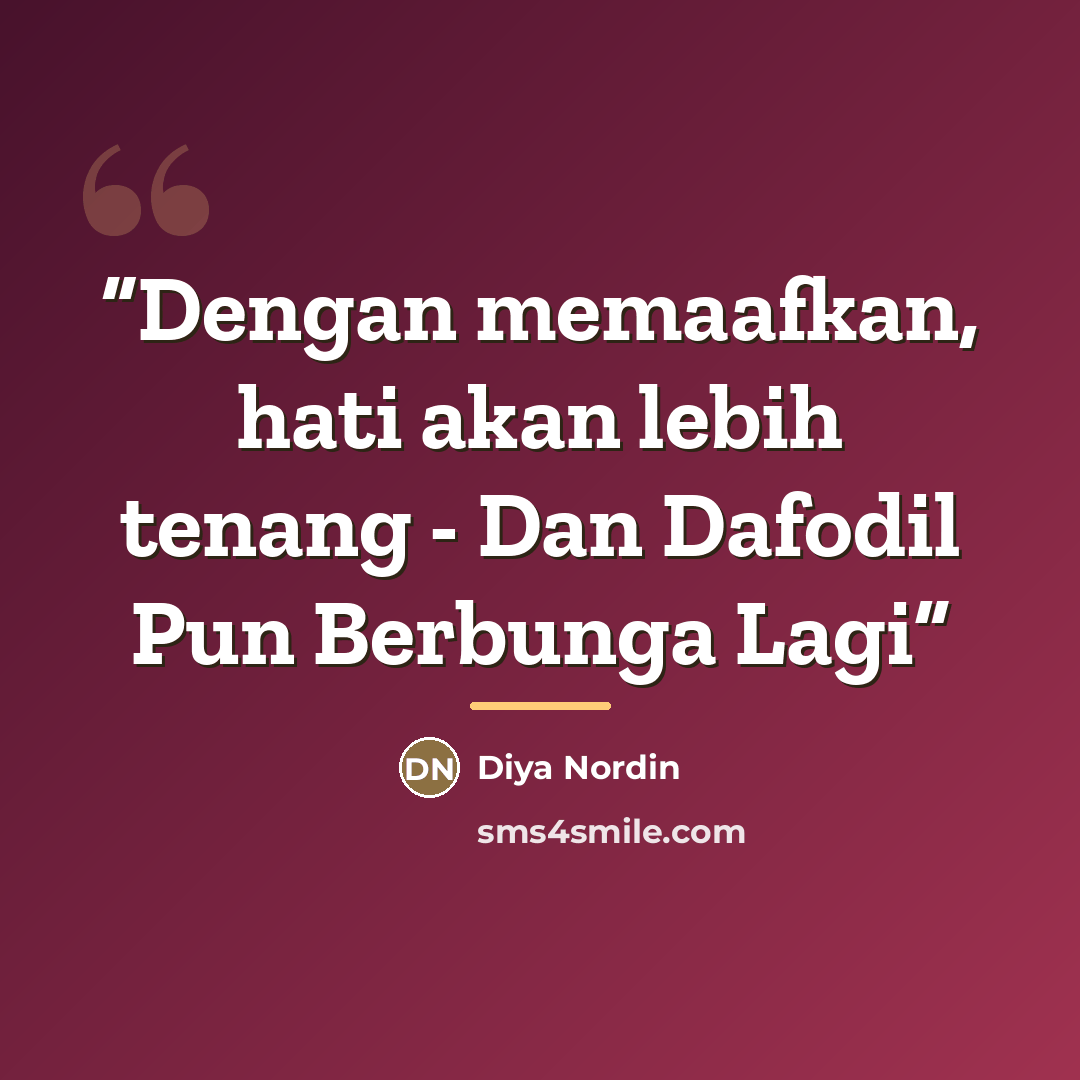 “Dengan memaafkan, hati akan lebih tenang - Dan Dafodil Pun Berbunga Lagi” quote by Diya Nordin