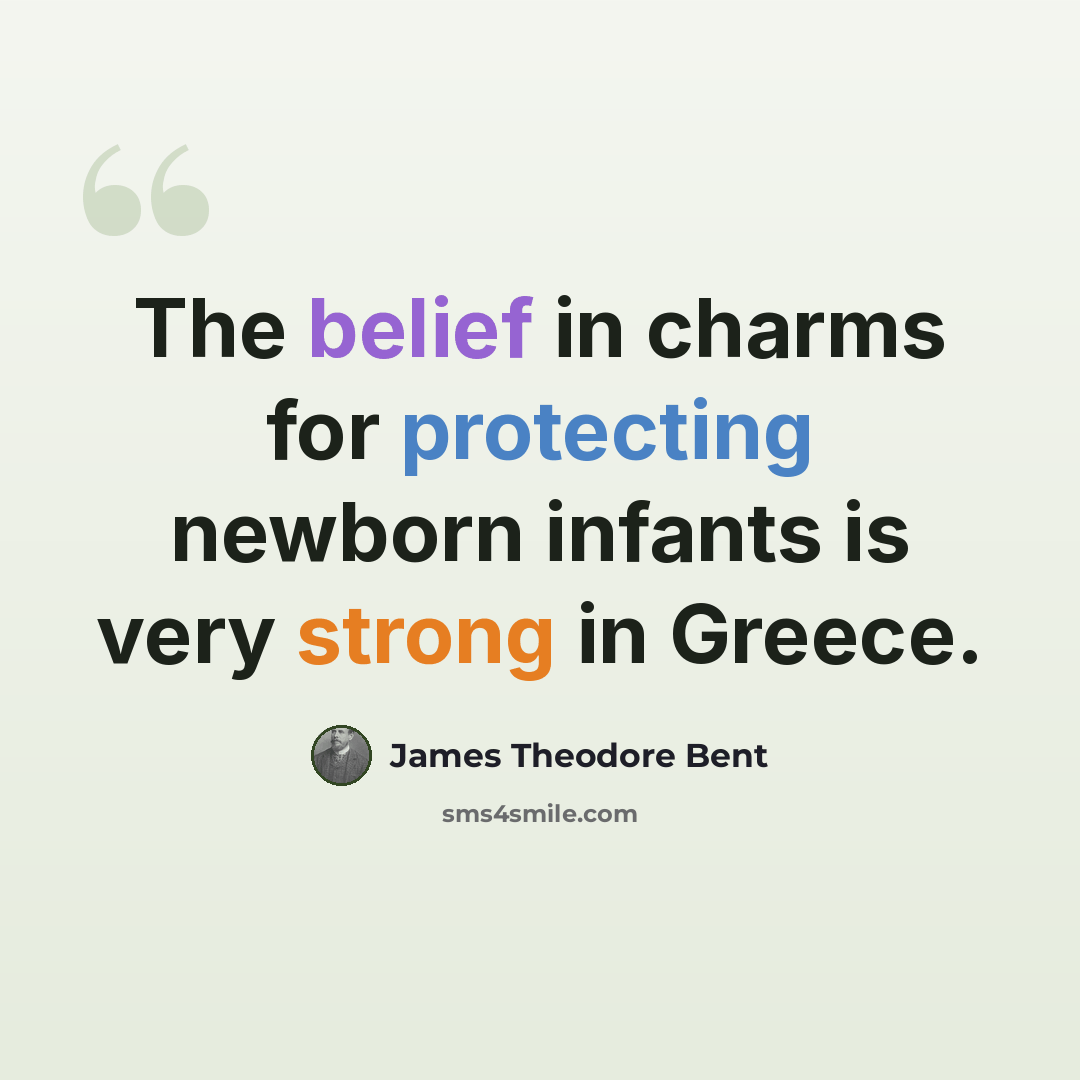 “The belief in charms for protecting newborn infants is very strong in Greece.” quote by James Theodore Bent
