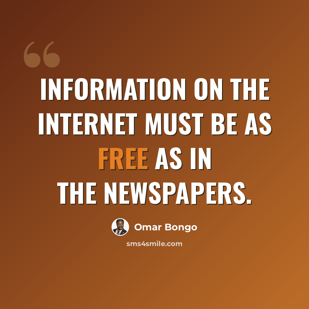 “Information on the Internet must be as free as in the newspapers.” quote by Omar Bongo