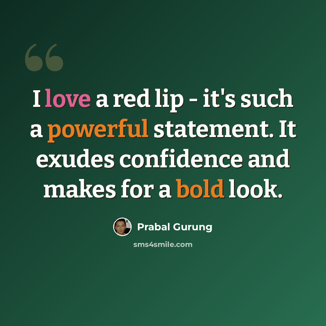 “I love a red lip - it's such a powerful statement. It exudes confidence and makes for a bold look.” quote by Prabal Gurung