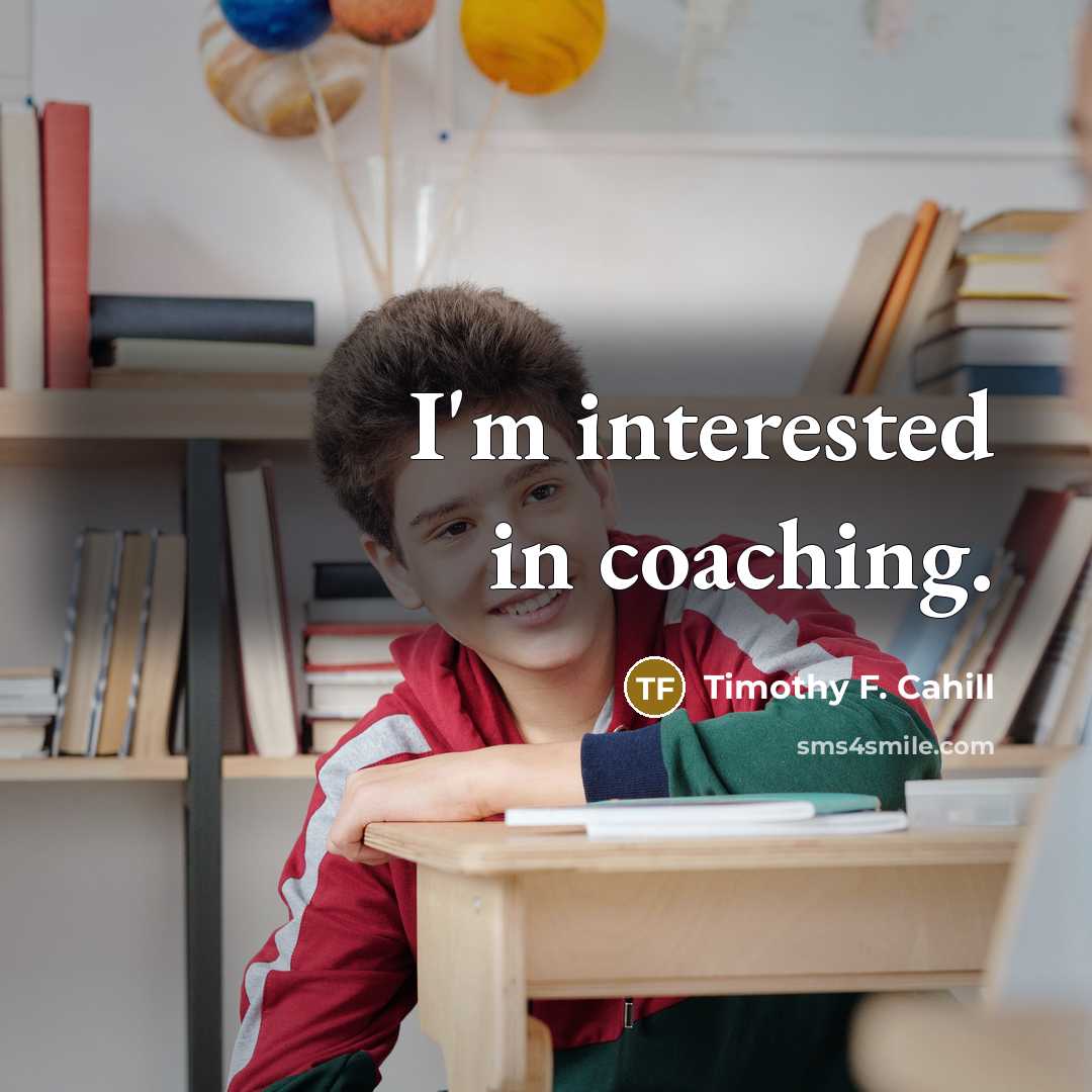 “I'm interested in coaching.” quote by Timothy F. Cahill