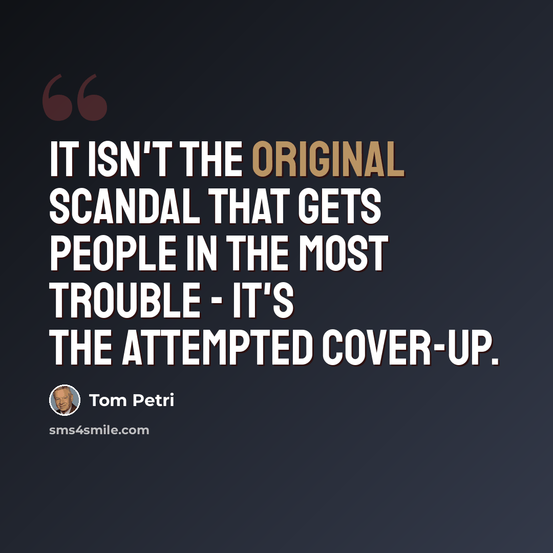 “It isn't the original scandal that gets people in the most trouble - it's the attempted cover-up.” quote by Tom Petri