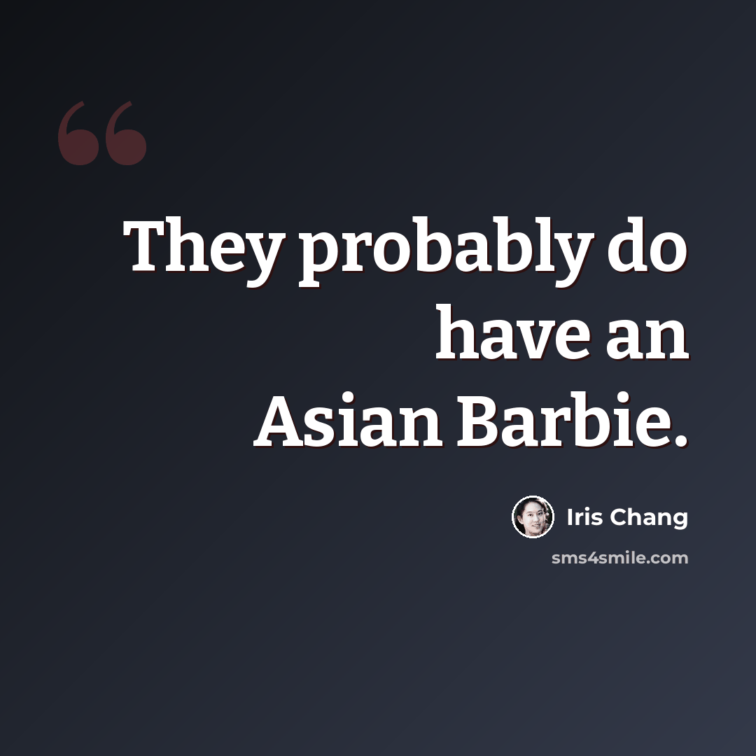 “They probably do have an Asian Barbie.” quote by Iris Chang