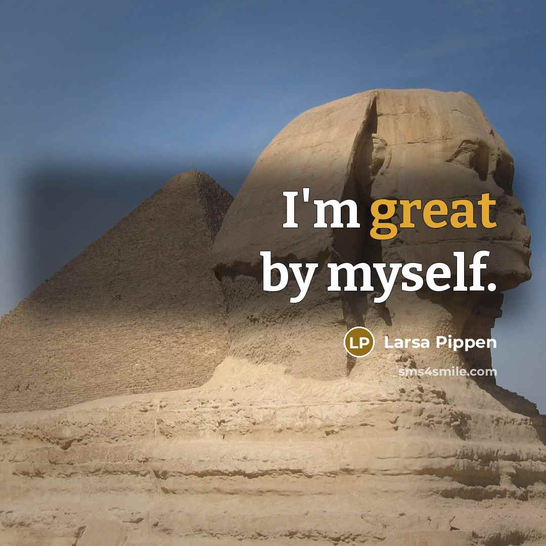 “I'm great by myself.” quote by Larsa Pippen
