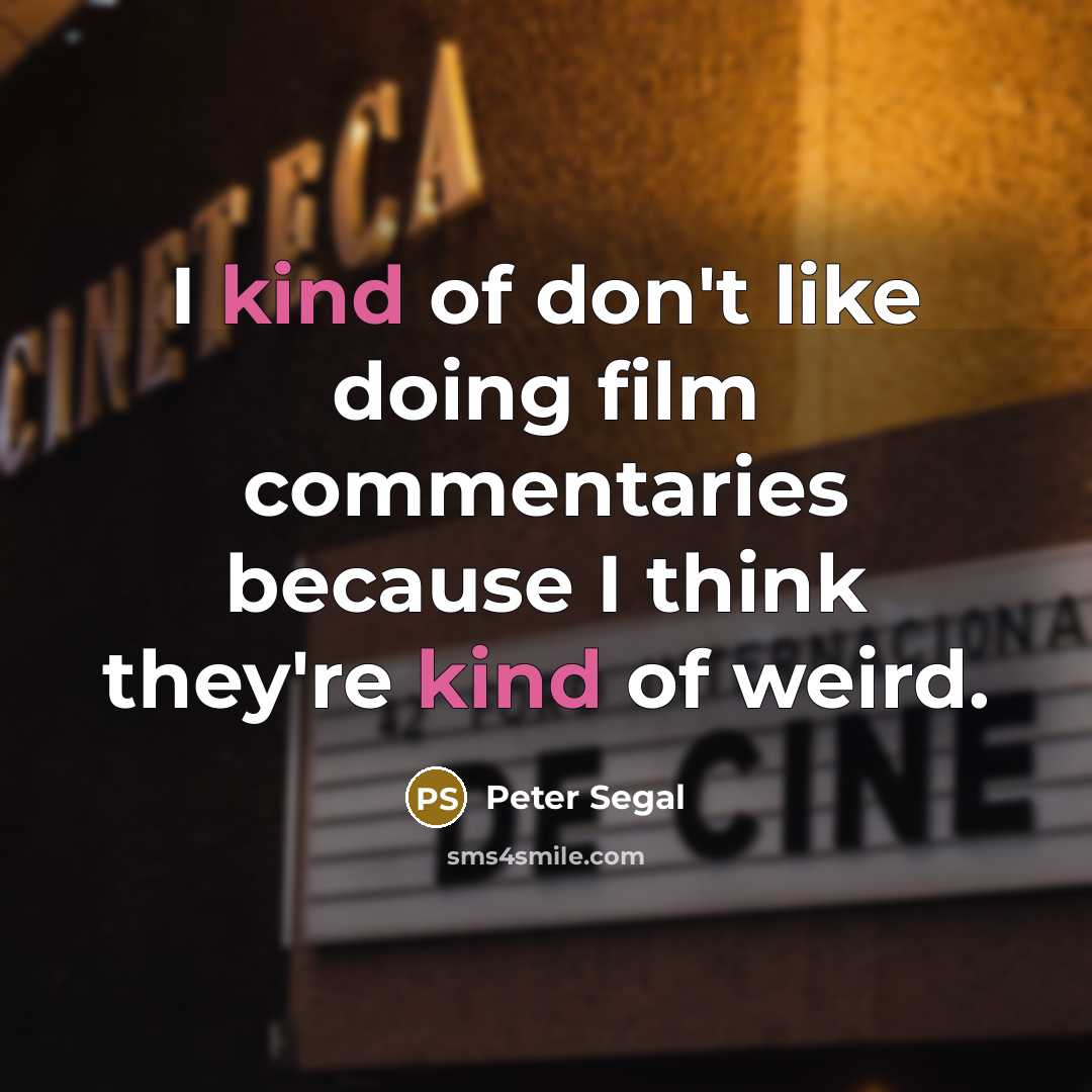 “I kind of don't like doing film commentaries because I think they're kind of weird.” quote by Peter Segal
