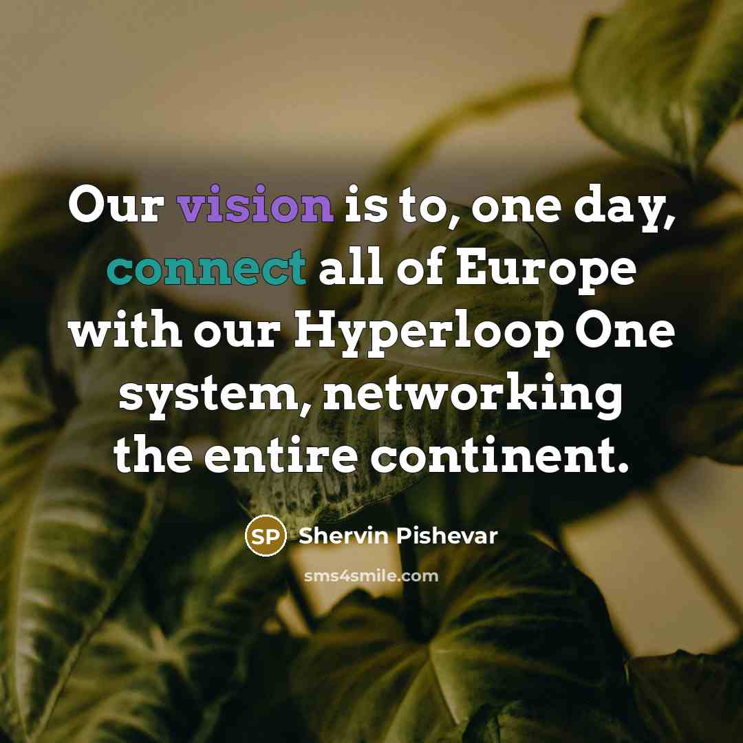 “Our vision is to, one day, connect all of Europe with our Hyperloop One system, networking the entire continent.” quote by Shervin Pishevar