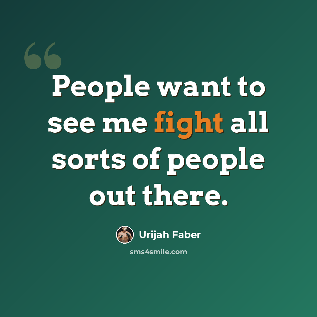 “People want to see me fight all sorts of people out there.” quote by Urijah Faber
