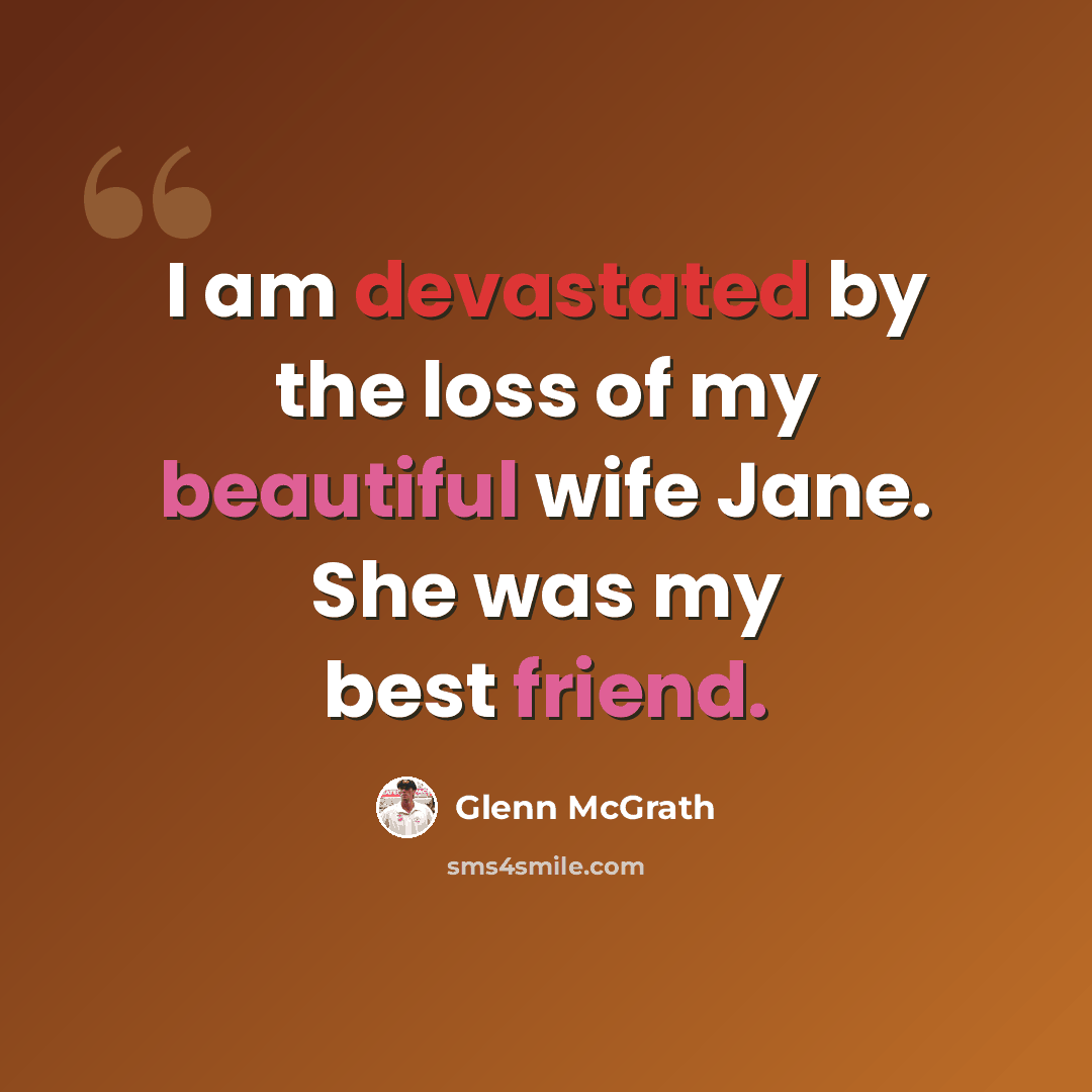 “I am devastated by the loss of my beautiful wife Jane. She was my best friend.” quote by Glenn McGrath