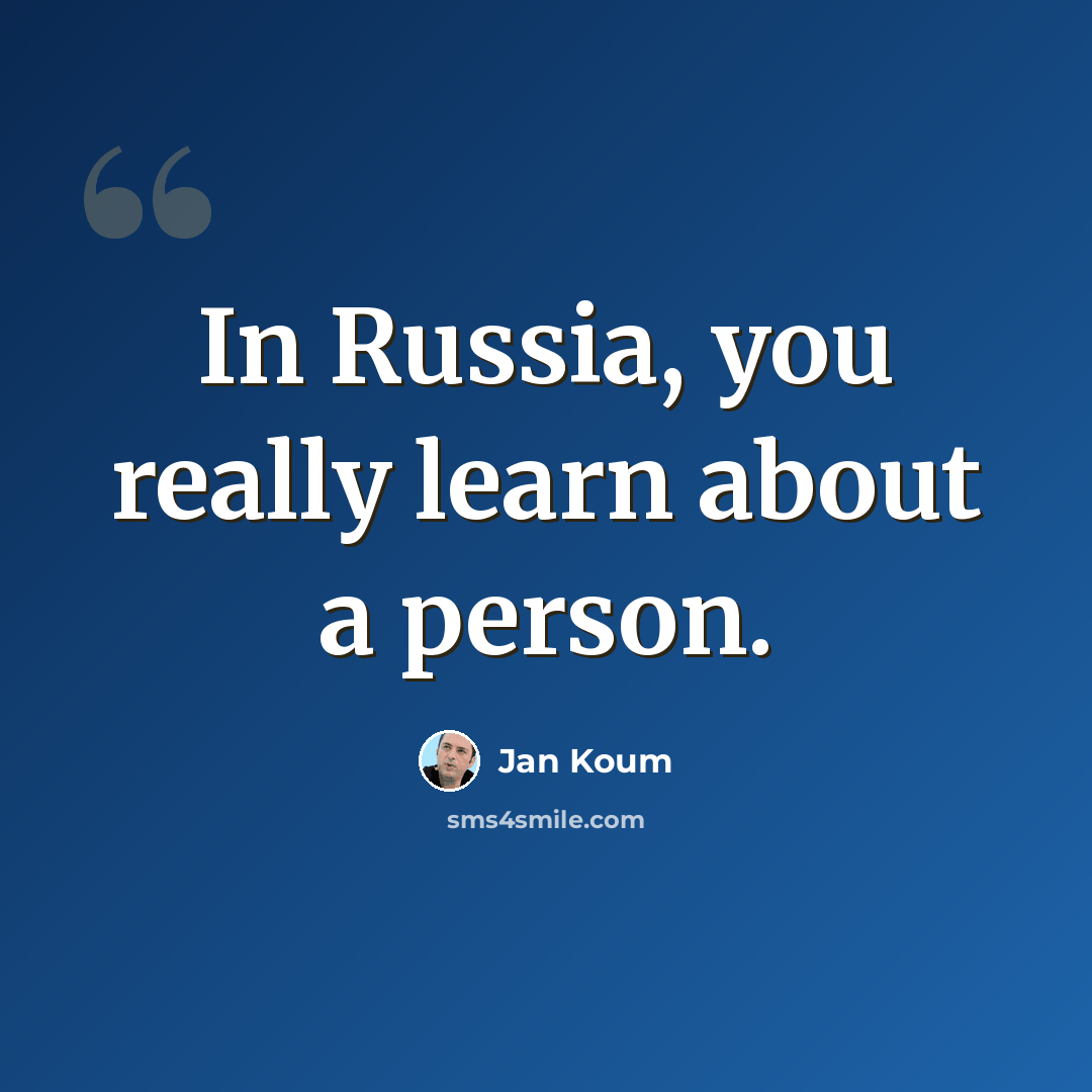 “In Russia, you really learn about a person.” quote by Jan Koum