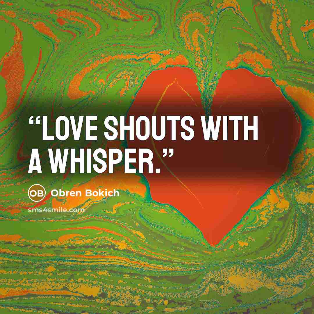 “Love Shouts With a Whisper.” quote by Obren Bokich