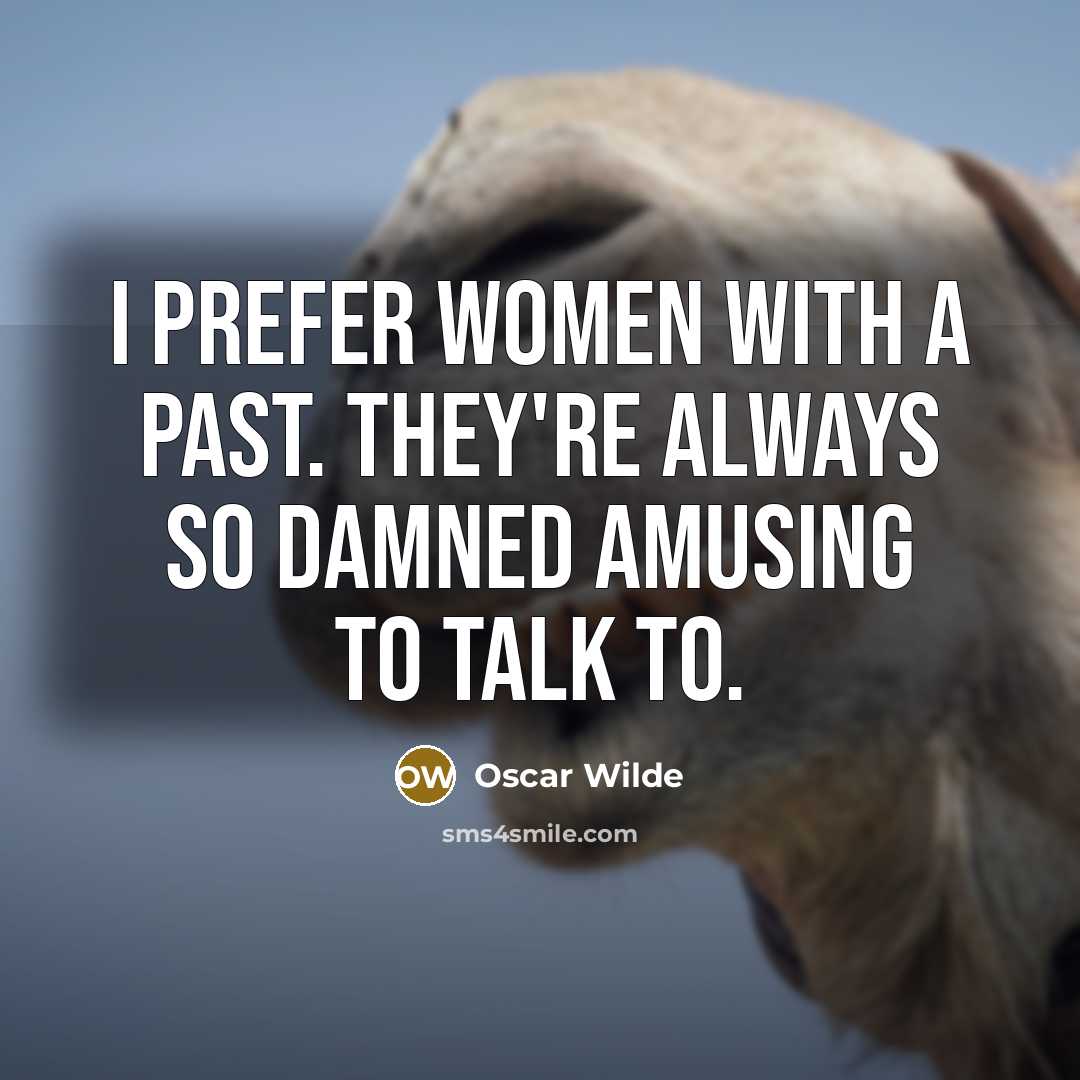 “I prefer women with a past. They're always so damned amusing to talk to.” quote by Oscar Wilde