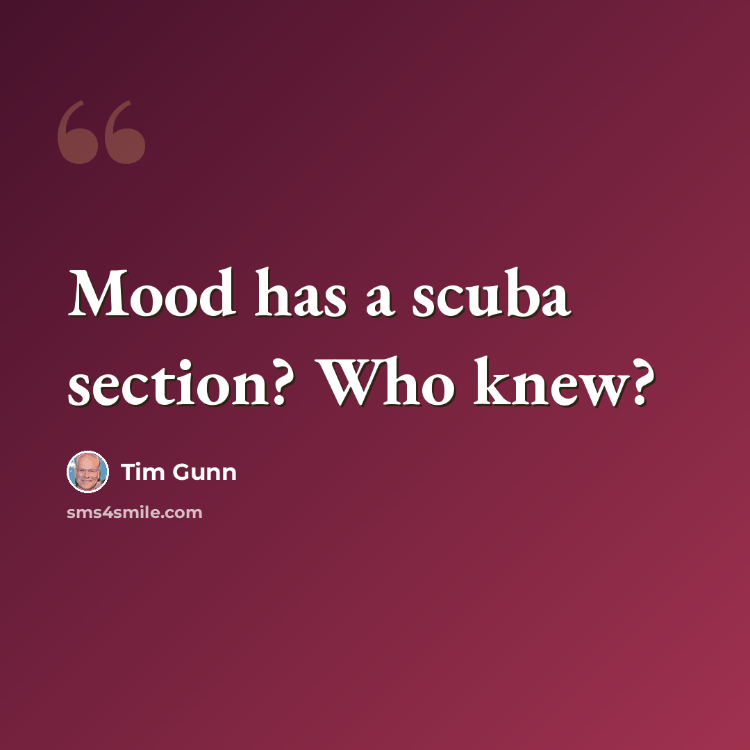 “Mood has a scuba section? Who knew?” quote by Tim Gunn
