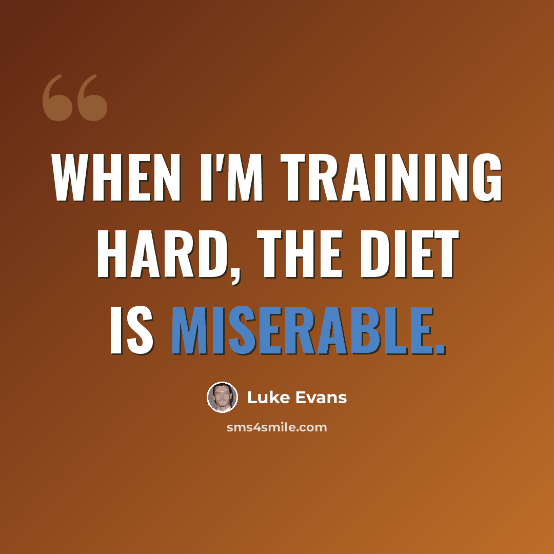 “When I'm training hard, the diet is miserable.” quote by Luke Evans