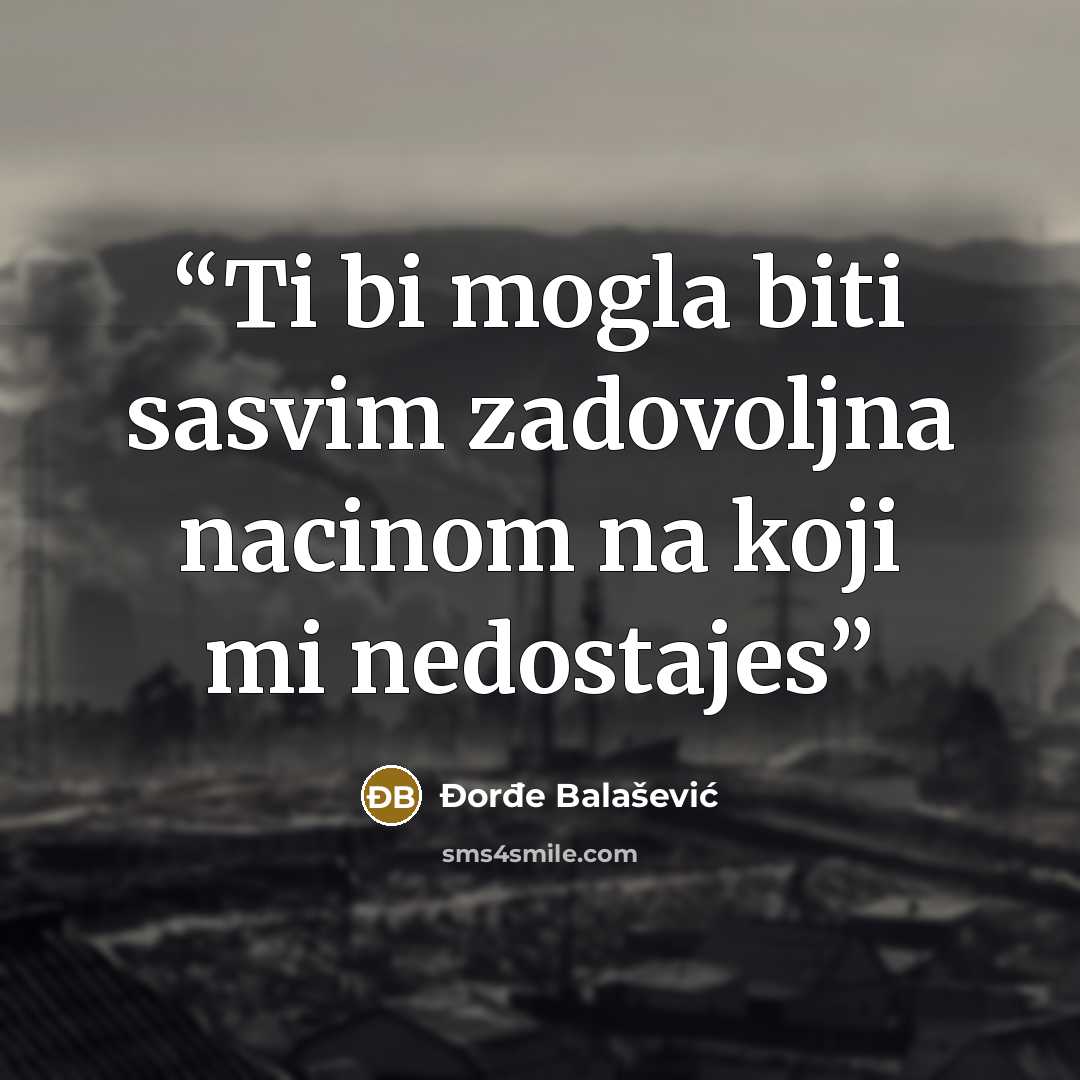 “Ti bi mogla biti sasvim zadovoljna nacinom na koji mi nedostajes” quote by Đorđe Balašević
