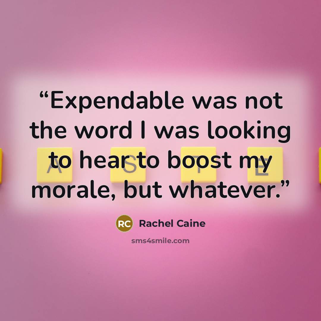 “Expendable was not the word I was looking to hear to boost my morale, but whatever.” quote by Rachel Caine